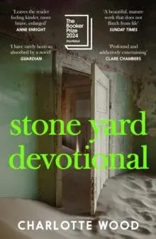 Stone Yard Devotional : Shortlisted for the Booker Prize 2024 and One of the 10 Best Books of 2025 for the New York Times and Washington Post