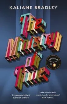 The Ministry of Time : The romantic, sci-fi, comedic, literary, genre-defying bestseller