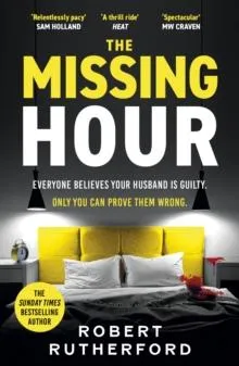 The Missing Hour : the breakneck new race-against-time crime thriller from the Sunday Times bestseller