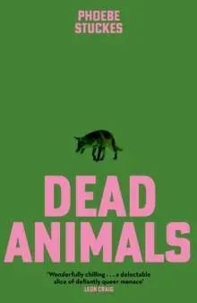 Dead Animals : 'A brilliant, chilling, furious novel. Real, relatable, and unputdownable' Rachel Long