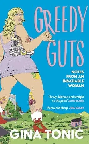 Greedy Guts : A frank, funny and feminist ode to fatness, appetite and pleasure from the Polyester Podcast host