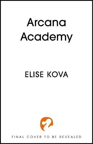 Arcana Academy : the spellbinding #1 Sunday Times bestselling enemies-to-lovers fantasy romance