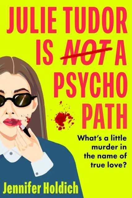 Julie Tudor Is Not a Psychopath : a hilarious new crime thriller debut for 2025 - meet your unlikely new heroine...If you loved Eleanor Oliphant Is Completely Fine, you will adore this!