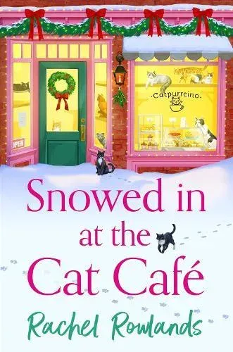 Snowed In at the Cat Cafe : A purr-fectly cosy romance to warm your heart!