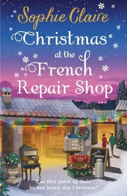 Christmas at the French Repair Shop : The brand new uplifting, cosy and heartwarming festive romcom