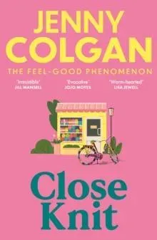 Close Knit : the brilliant new, feel-good love story about the joy of knitting, community and love!