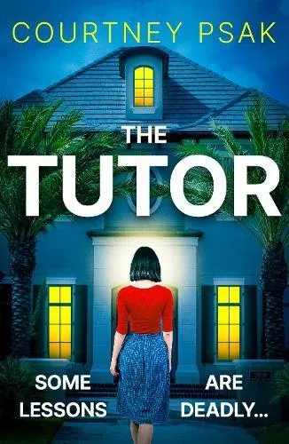 The Tutor : An utterly gripping psychological thriller with a heart stopping twist for 2025