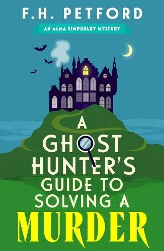 A Ghost Hunter's Guide to Solving a Murder : Cozy crime meets historical fiction in this brand-new quirky and gripping paranormal murder mystery