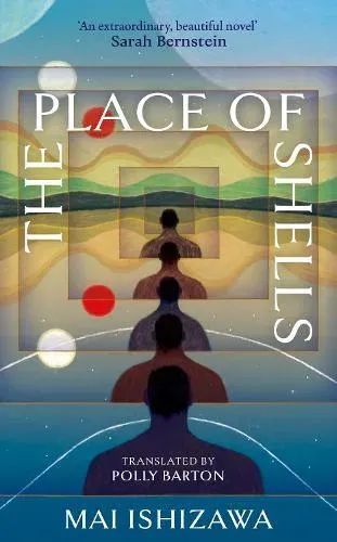 The Place of Shells : 'An extraordinary, beautiful novel' Sarah Bernstein, Booker-shortlisted author of Study for Obedience