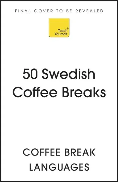 50 Swedish Coffee Breaks : Short activities to improve your Swedish one cup at a time
