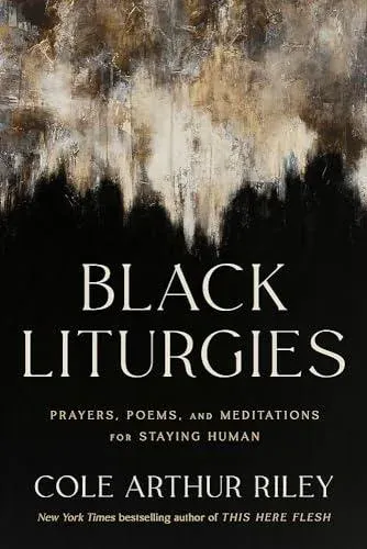 Black Liturgies : Prayers, poems and meditations for staying human