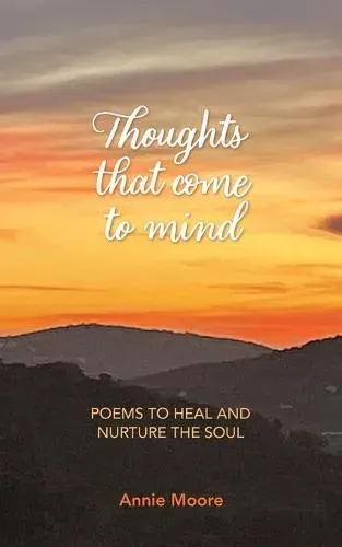 Thoughts That Come To Mind: poems to heal and nurture the soul
