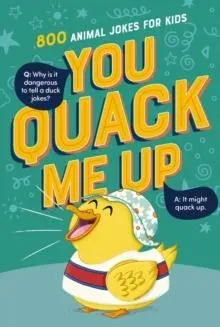 The You Quack Me Up: 800 Animal Jokes for Kids