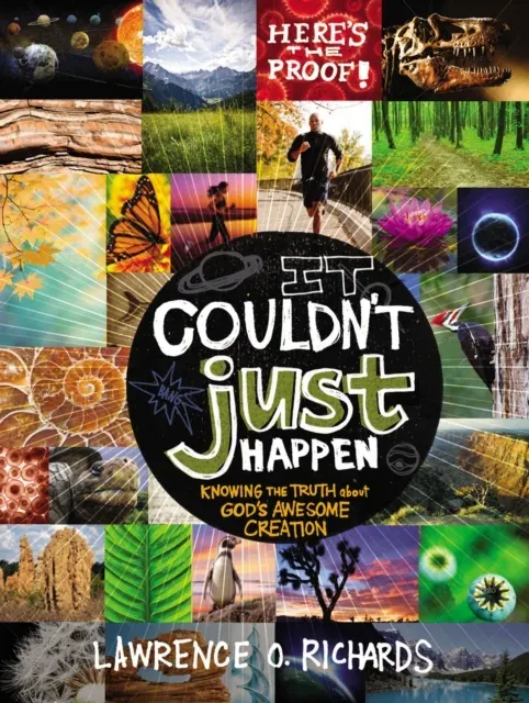 The It Couldn't Just Happen: Knowing the Truth about God's Awesome Creation