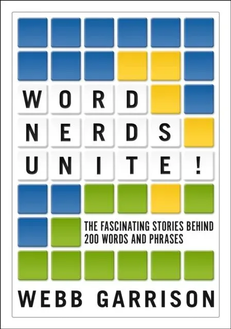 The Word Nerds Unite!: The Fascinating Stories Behind 200 Words and Phrases