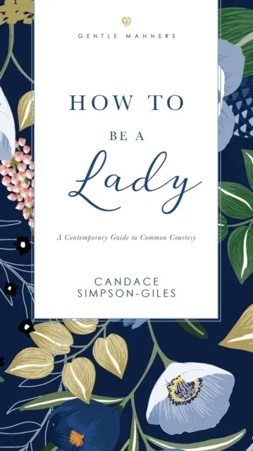 The How to Be a Lady Revised and Expanded: A Contemporary Guide to Common Courtesy