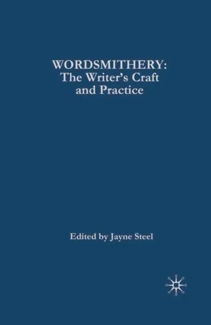 Wordsmithery : The Writer's Craft and Practice