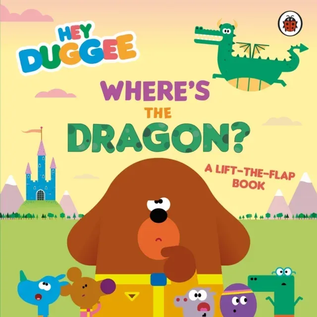 Hey Duggee: Where's the Dragon? : A Lift-the-Flap Book