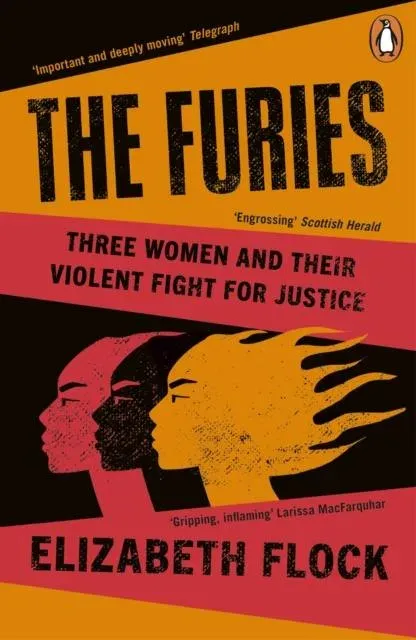The Furies : Three Women and Their Violent Fight for Justice