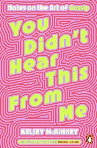You Didn't Hear This From Me : Notes on the Art of Gossip