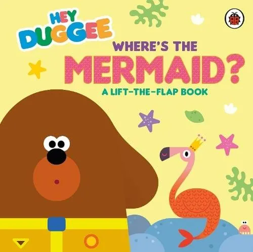 Hey Duggee: Where's the Mermaid? : A Lift-the-Flap Book