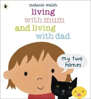 Living with Mum and Living with Dad: My Two Homes : A reassuring lift-the-flap story about separation and divorce for very young children age 2-6