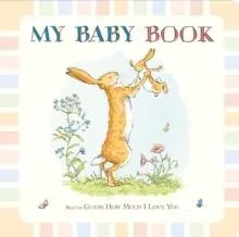 Guess How Much I Love You: My Baby Book : Beautiful keepsake baby record book inspired by the bestselling classic Guess How Much I Love You - for first moments, milestones & memories - perfect for baby showers & new mums