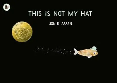 This Is Not My Hat : The multi-award-winning and bestselling picture book from Jon Klassen, creator of I WANT MY HAT BACK