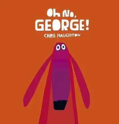 Oh No, George! : A hilarious read-aloud classic about a dog trying his best to be good, the perfect gift for tickling funny bones