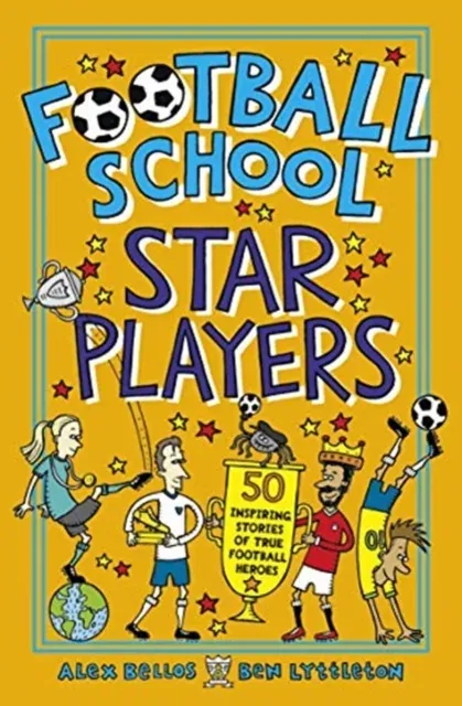Football School Star Players : Find out about your 50 favourite players, for football fans age 7-11, from the bestselling, easy-to-read series packed with funny facts about the world of soccer