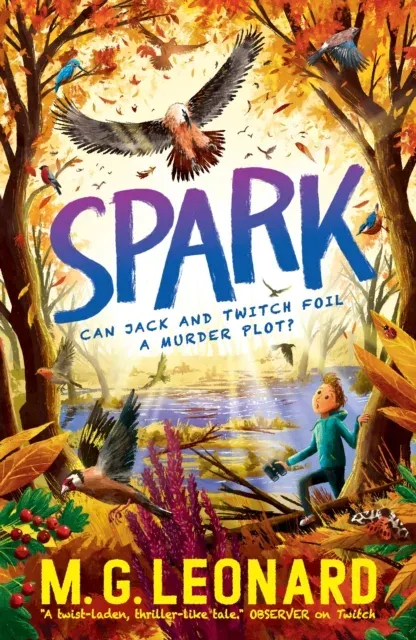 Spark : The multi-award-winning mystery adventure series about birdwatching detectives, celebrating friendship, bravery and the magic of nature; an autumn read for ages 9, 10, 11, 12