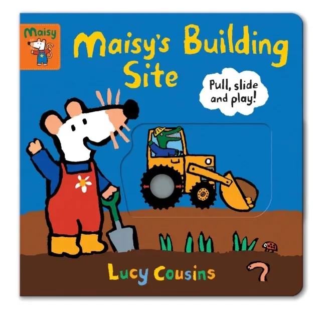 Maisy's Building Site: Pull, Slide and Play! : With sturdy sliders, tabs and wheels to help toddlers develop fine motor skills and inspire imaginative play