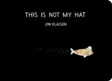 This Is Not My Hat : The multi-award-winning and bestselling picture book from Jon Klassen, creator of I WANT MY HAT BACK, now in board book for babies and toddlers