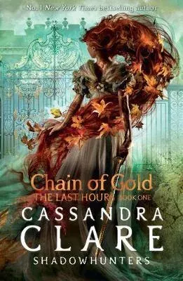 The Last Hours: Chain of Gold : From the international bestselling author who defined romantasy: the No. 1 New York Times bestselling Shadowhunter series about demon-hunting, betrayal and forbidden love