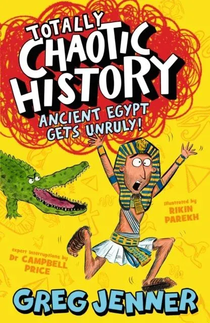 Totally Chaotic History: Ancient Egypt Gets Unruly! : The host of the chart-topping podcast You're Dead to Me takes on the ancient Egyptians - fast, funny, fact-packed history perfect for kids 8+