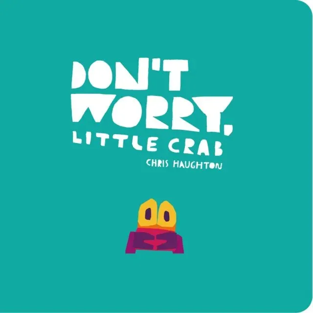 Don't Worry, Little Crab : A little book of bravery and facing your fears, perfect for sharing with Dad