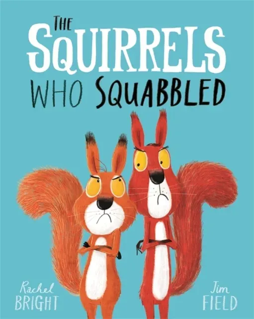 The Squirrels Who Squabbled : From The World of Rachel Bright & Jim Field