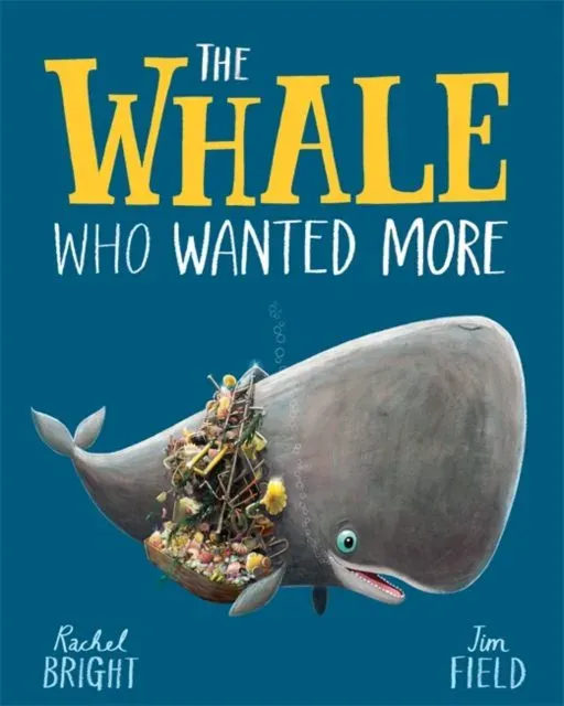 The Whale Who Wanted More : From The World of Rachel Bright & Jim Field