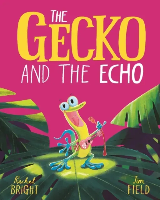 The Gecko and the Echo : From The World of Rachel Bright & Jim Field
