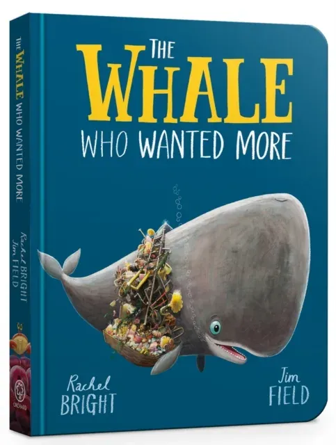 The Whale Who Wanted More Board Book : From The World of Rachel Bright & Jim Field