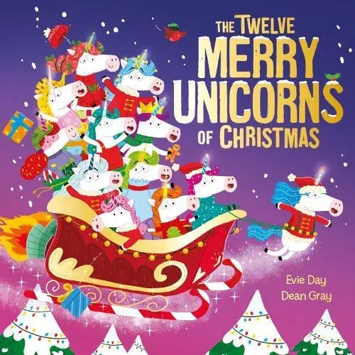 The Twelve Merry Unicorns of Christmas : A laugh-out-loud singalong festive gift