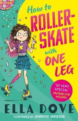 How To Roller-Skate with One Leg : a funny, uplifting story about friendship and living your best life