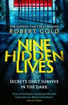 Nine Hidden Lives : 'If you're looking for a gripping thriller that twists and turns, Robert Gold delivers' HARLAN COBEN