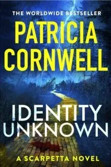 Identity Unknown : The gripping new Kay Scarpetta thriller for 2024