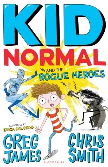 Kid Normal and the Rogue Heroes : The second book in the super heroic, super silly series from Greg James and Chris Smith