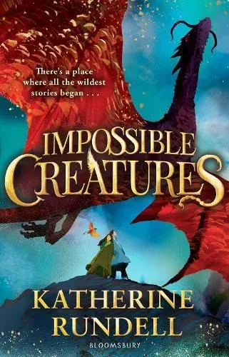 Impossible Creatures : 'There was Tolkien, there is Pullman and now there is Katherine Rundell' - Michael Morpurgo