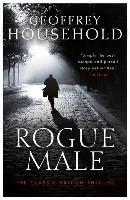 Rogue Male : A gripping chase thriller and a triumph of suspense