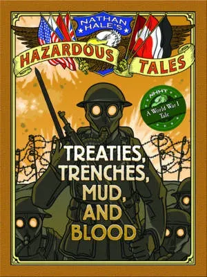 Nathan Hale's Hazardous Tales: Treaties, Trenches, Mud, and Blood