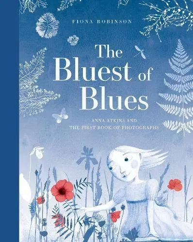 Bluest of Blues: Anna Atkins and the First Book of Photographs