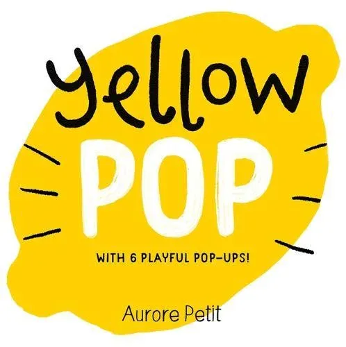 Yellow Pop (With 6 Playful Pop-Ups!) : A Board Book